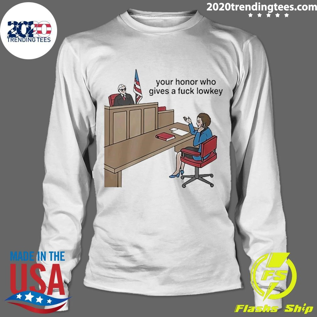 Your Honor Who Gives A Fuck Lowkey 2026 Tee Shirt