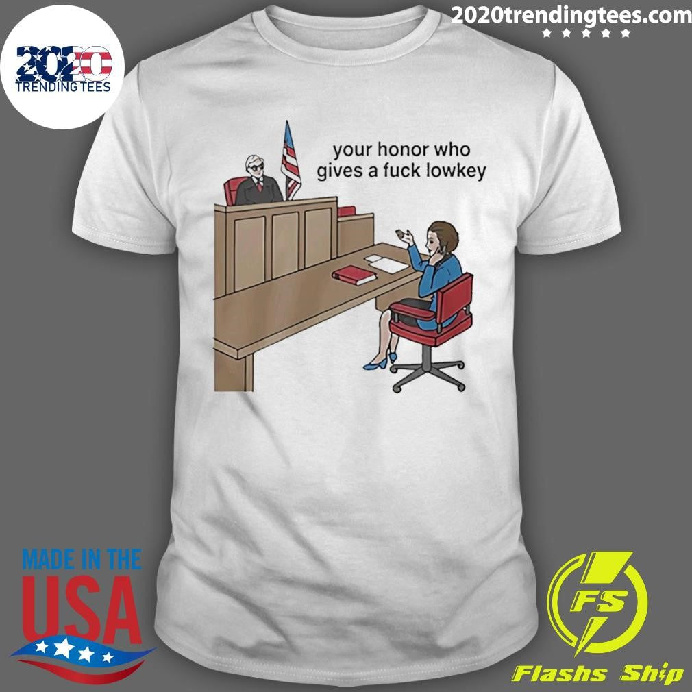 Your Honor Who Gives A Fuck Lowkey 2026 Tee Shirt