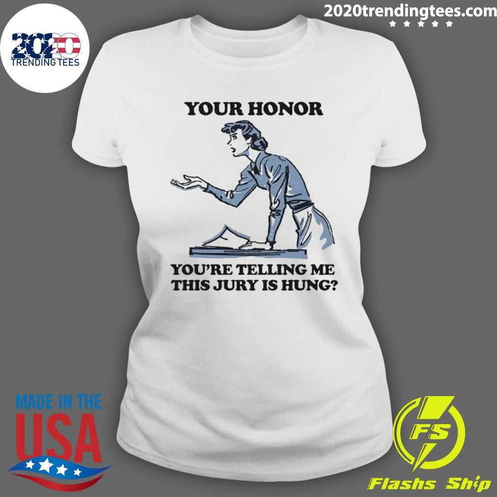 Your Honor, You’re Telling Me This Jury Is Hung 2026 Tee Shirt