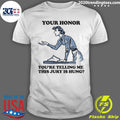 Your Honor, You’re Telling Me This Jury Is Hung 2026 Tee Shirt