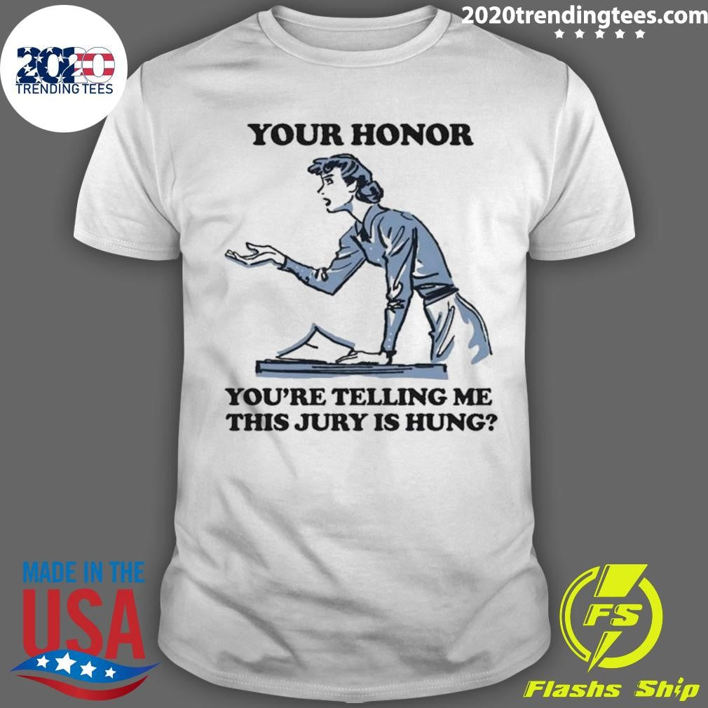 Your Honor, You’re Telling Me This Jury Is Hung 2026 Tee Shirt