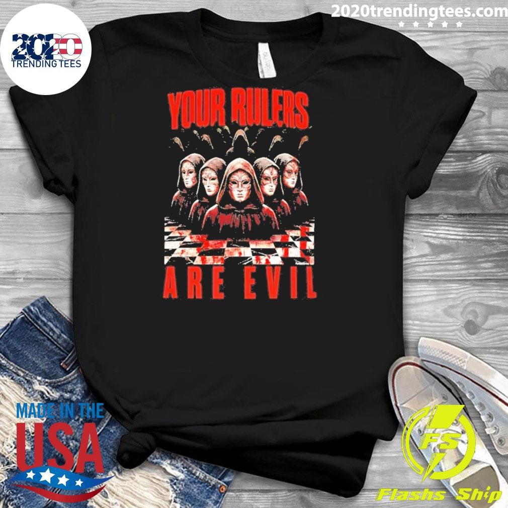 Your Rulers Are Evil Graphic Shirt