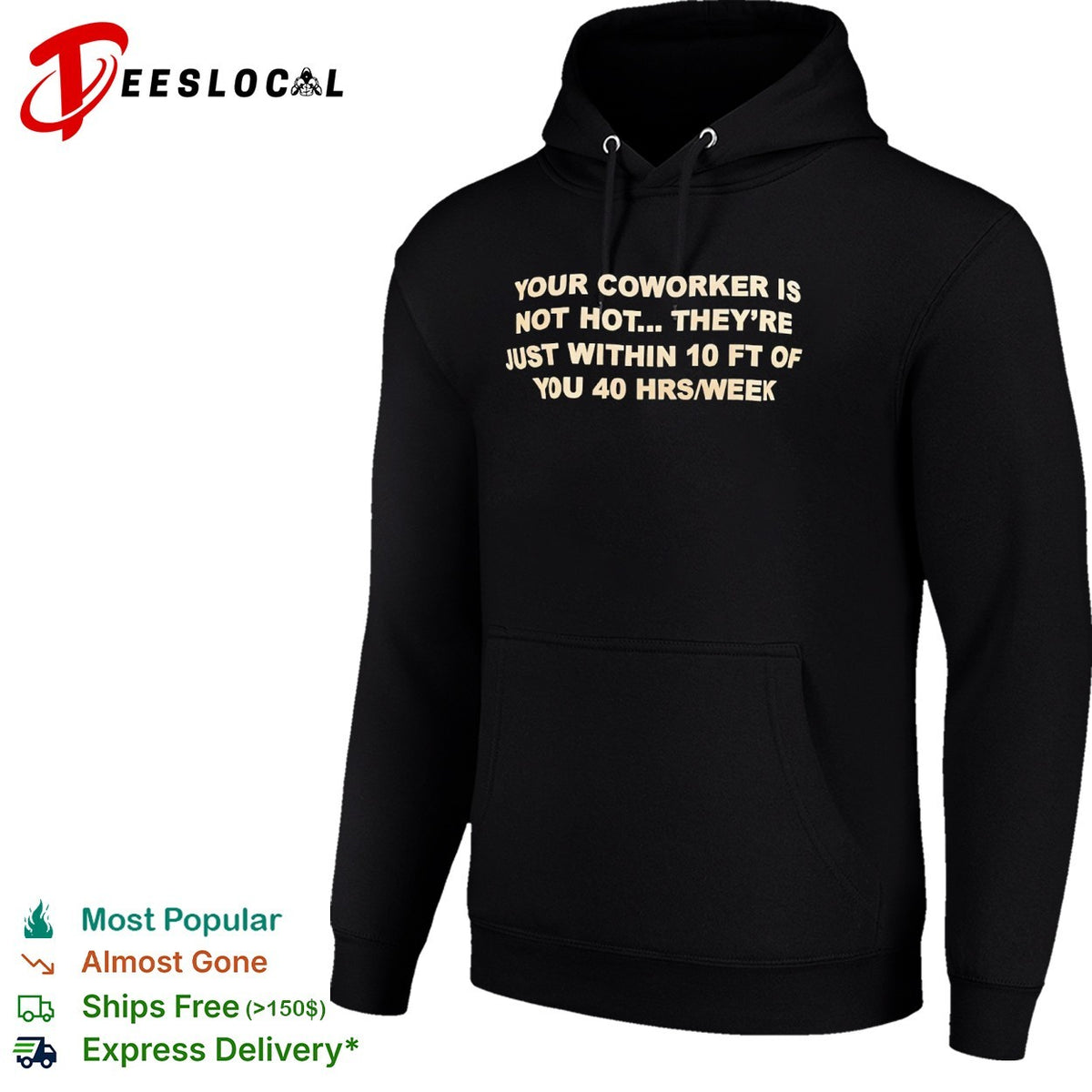 Your coworker is not hot they are just within 10 ft of you 40 hrs week shirt