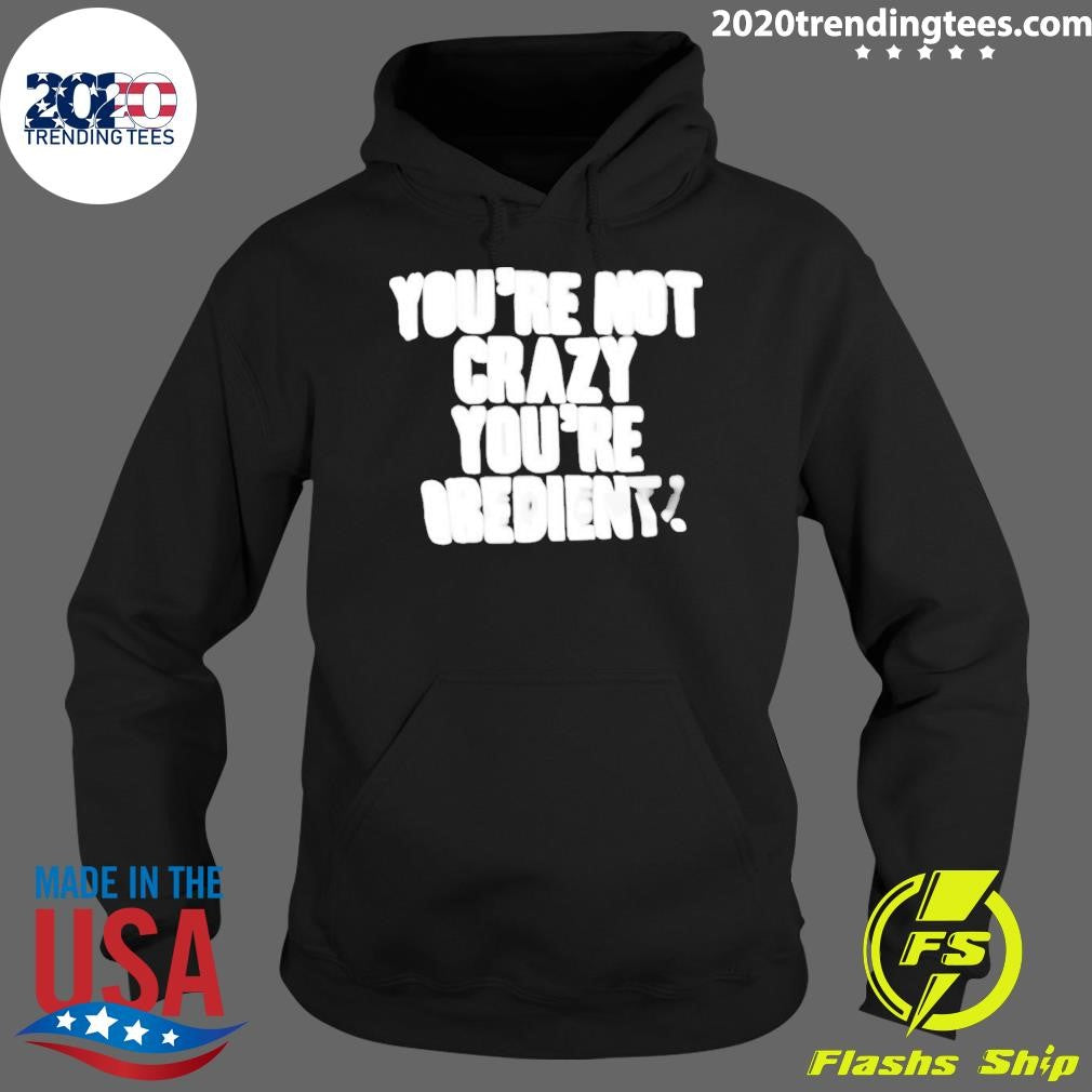 You’re Not Crazy You’re Obedient Shirt