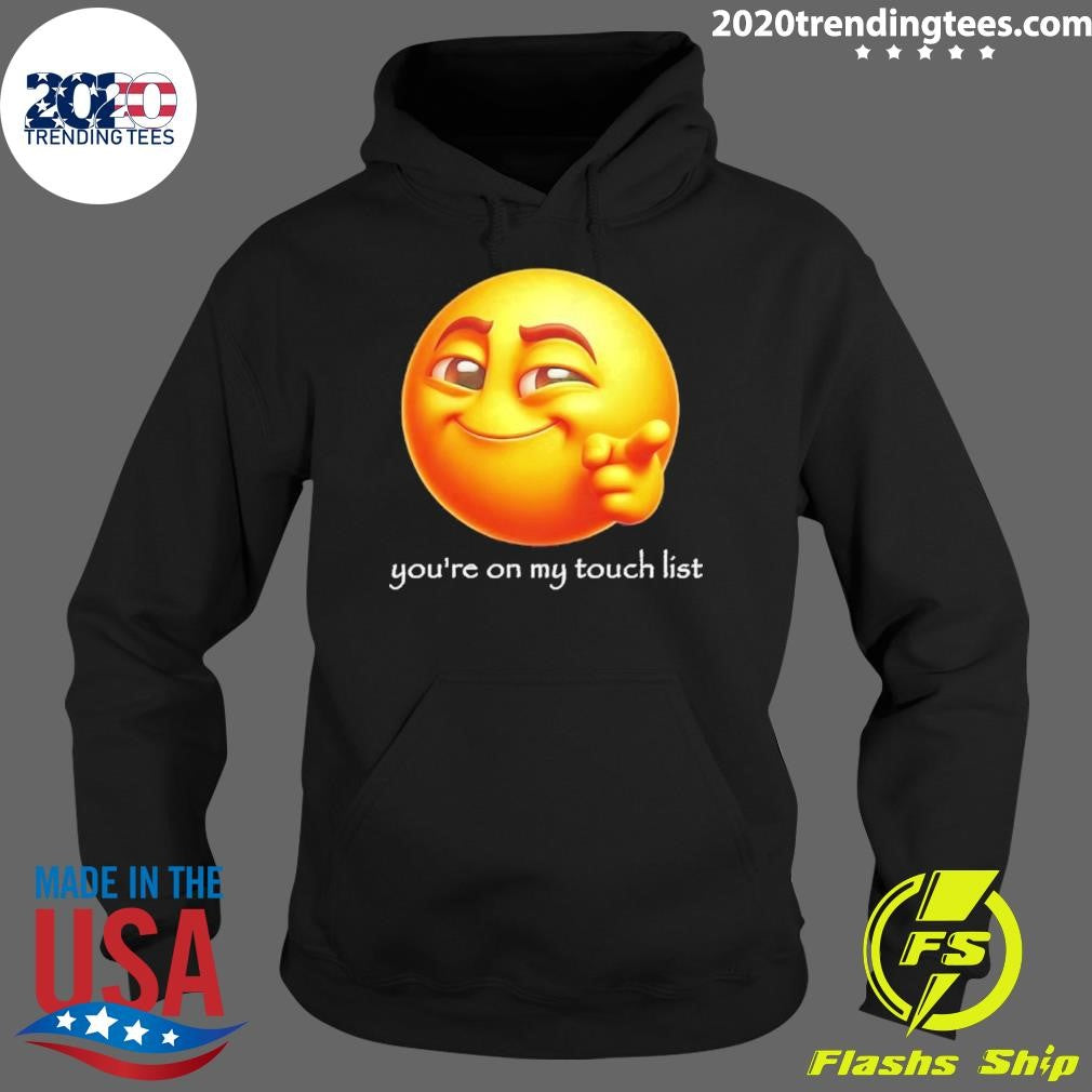 You’re On My Touch List Emoji Shirt