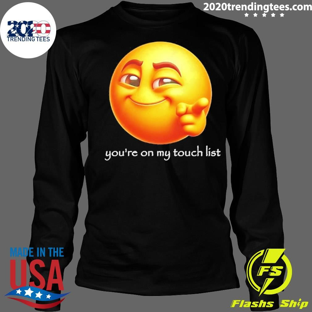 You’re On My Touch List Emoji Shirt