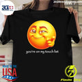 You’re On My Touch List Emoji Shirt