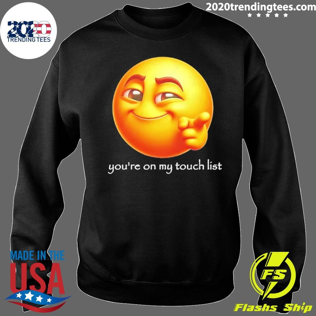 You’re On My Touch List Emoji Shirt