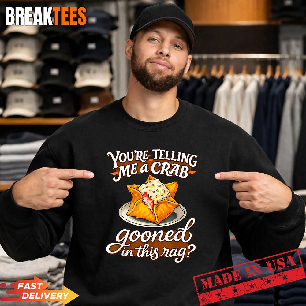 You’re Telling Me A Crab Gooned in This Rag Funny T-Shirt