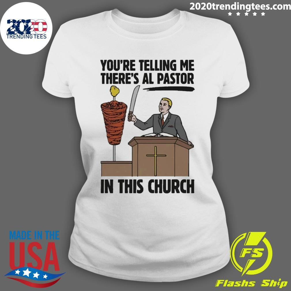 You’re Telling Me There’s Al Pastor In This Church Tee Shirt
