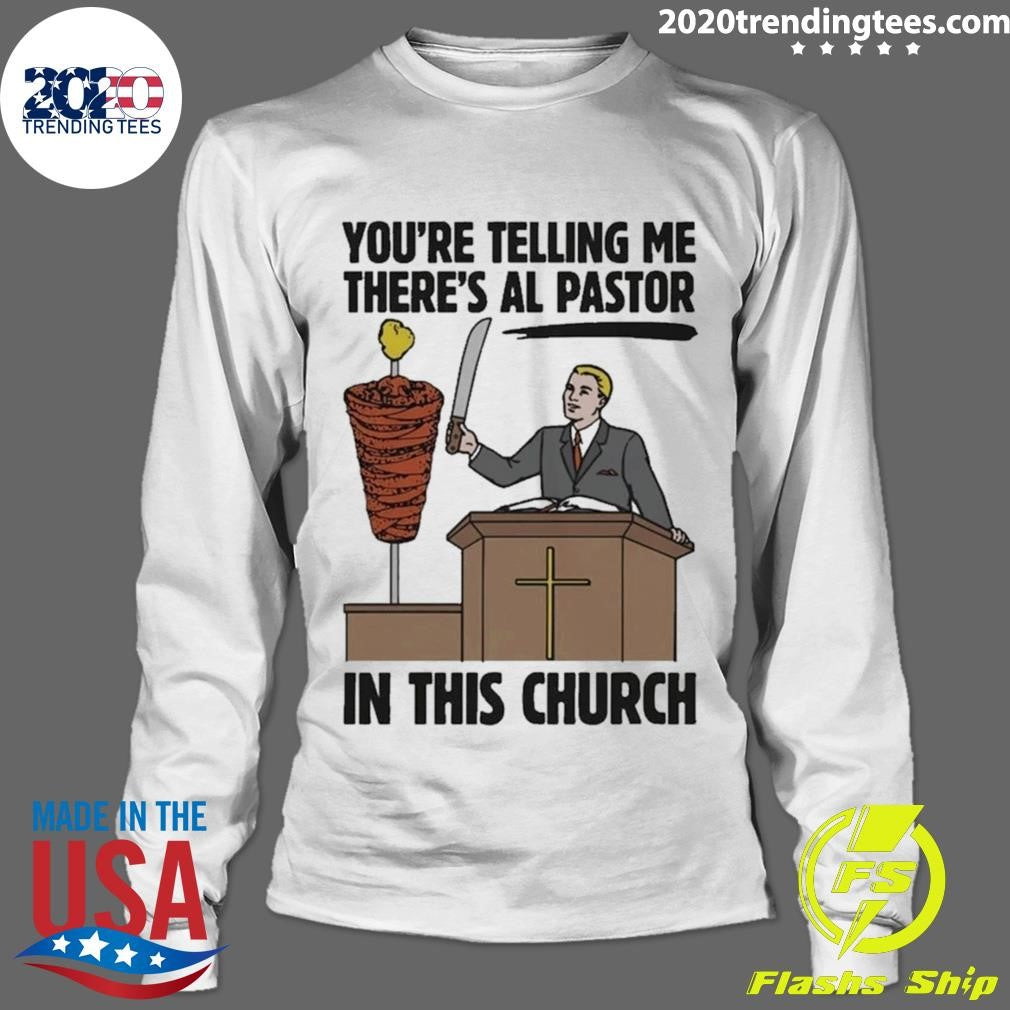 You’re Telling Me There’s Al Pastor In This Church Tee Shirt