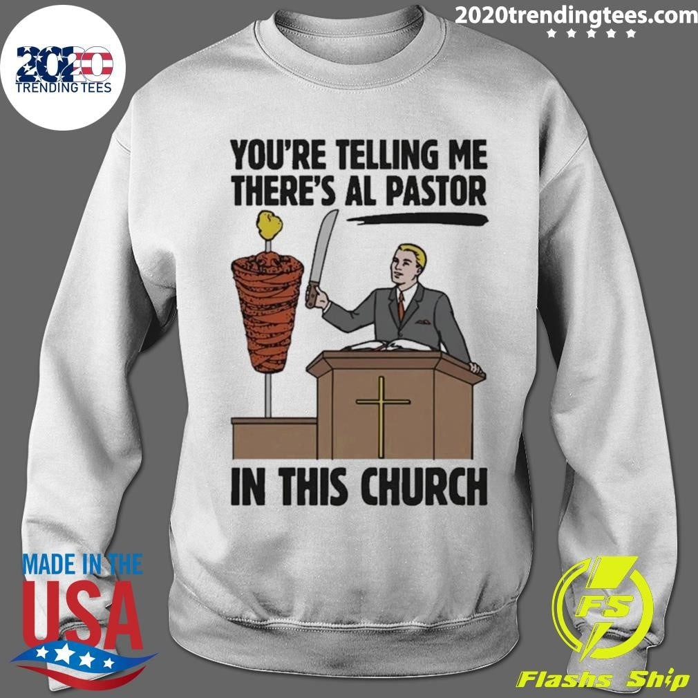 You’re Telling Me There’s Al Pastor In This Church Tee Shirt