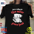 You’re Telling Me This Motor Gives Head Shirt