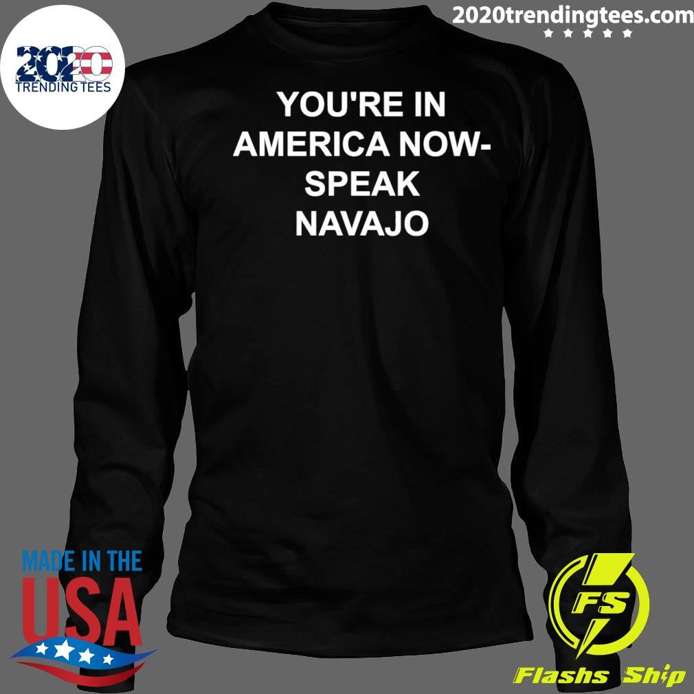 You’re in America Now Speak Navajo 2026 Shirt