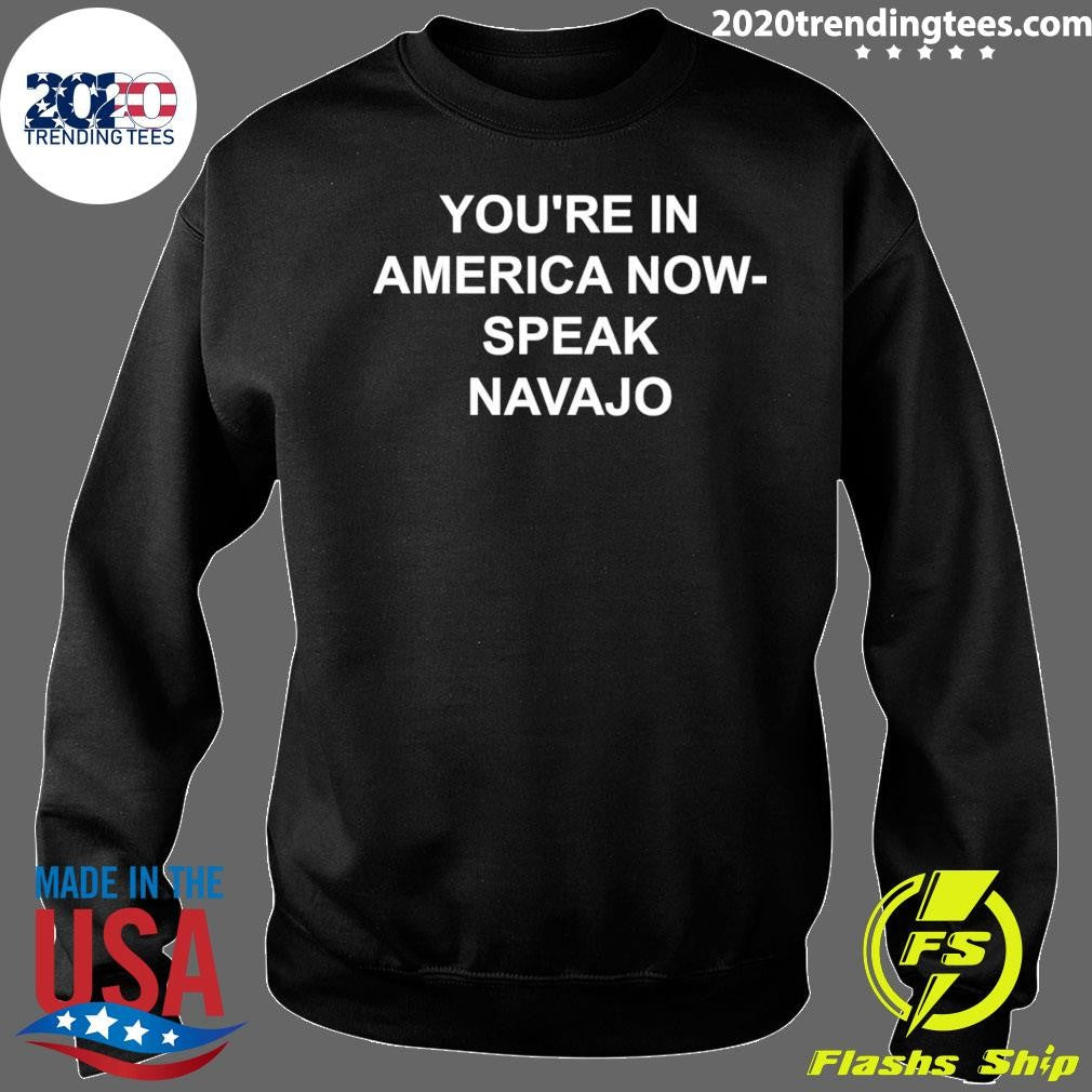 You’re in America Now Speak Navajo 2026 Shirt