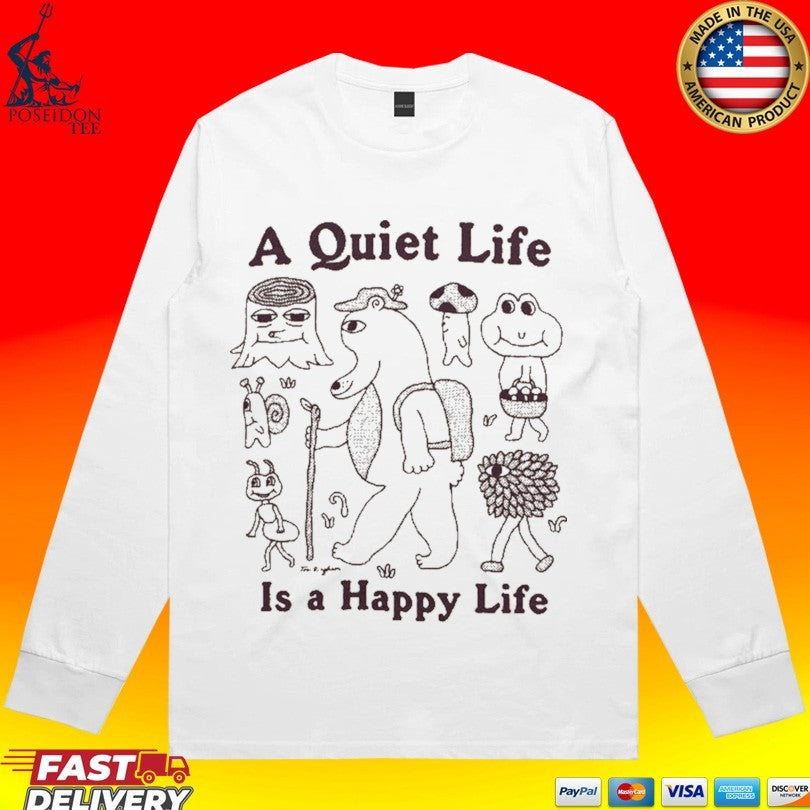 A Quiet Life Is A Happy Life T-shirt