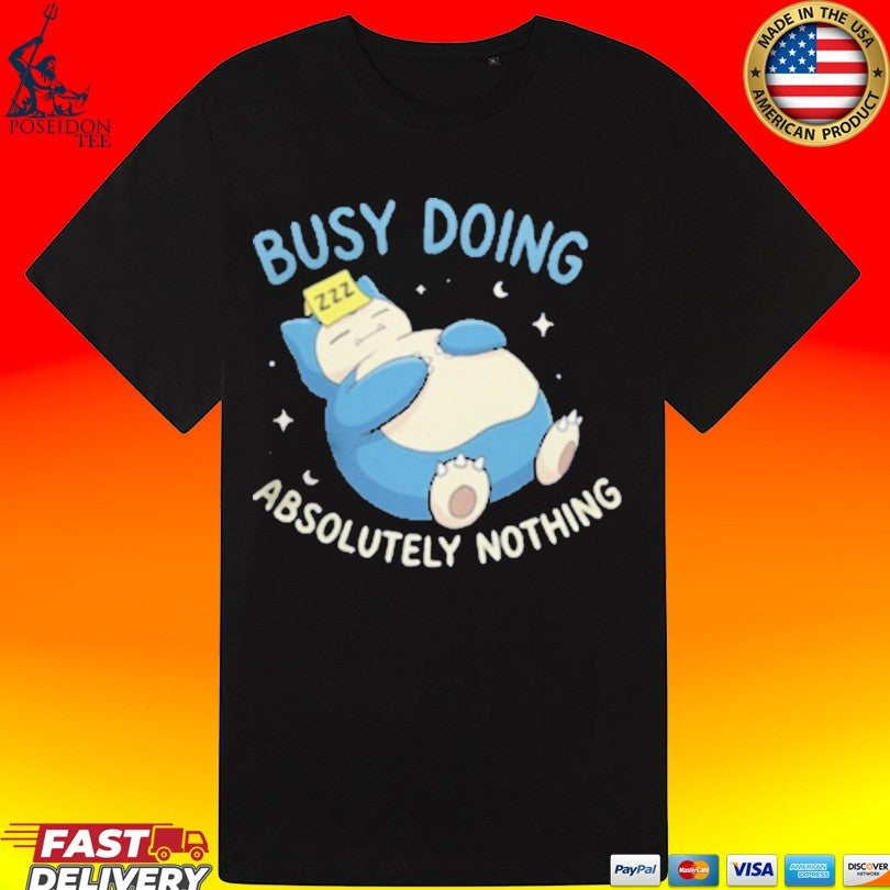 Absolutely Nothing Zzz Busy Doing T-shirt