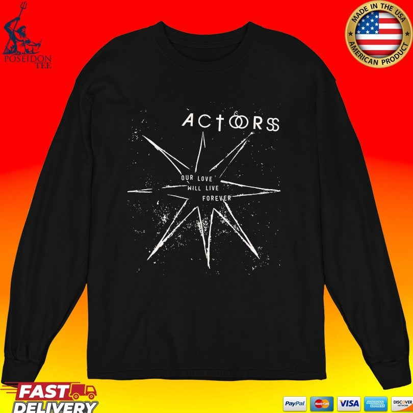 Actors Our Love Will Live Forever T-shirt