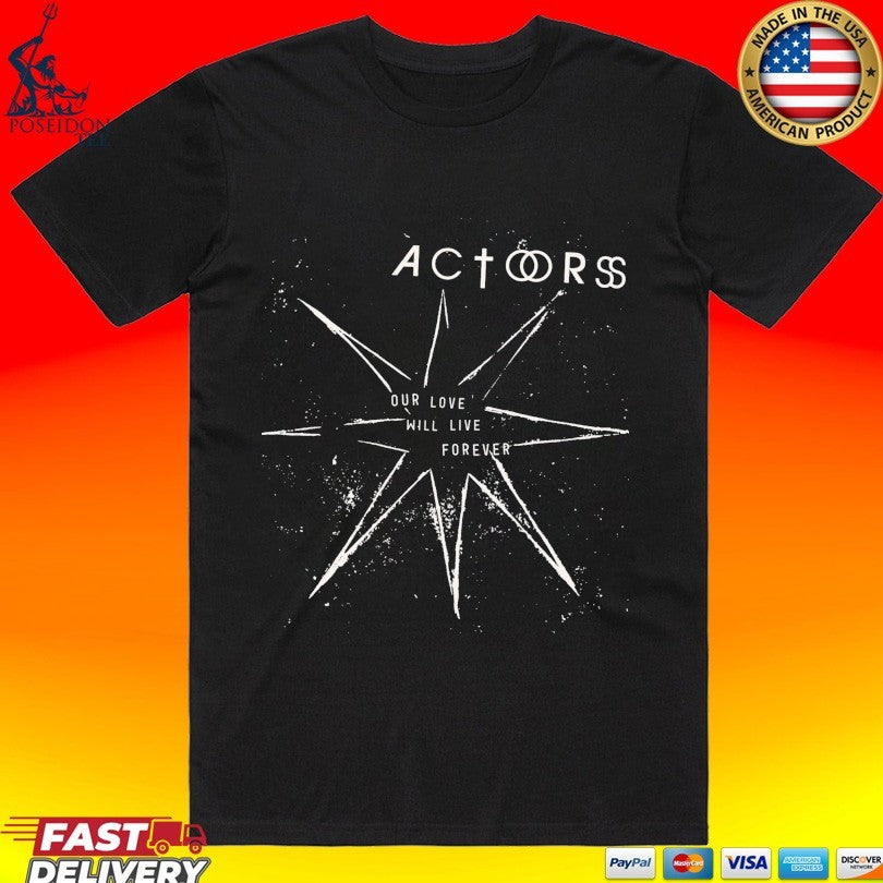 Actors Our Love Will Live Forever T-shirt