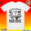 Ai Data Center I’d Rather Be At The Gay Guy Dating Center T-shirt