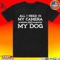 All I Need Is My Camera And My Dog T-shirt