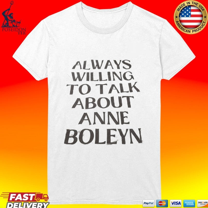 Always Willing To Talk About Anne Boleyn T-shirt