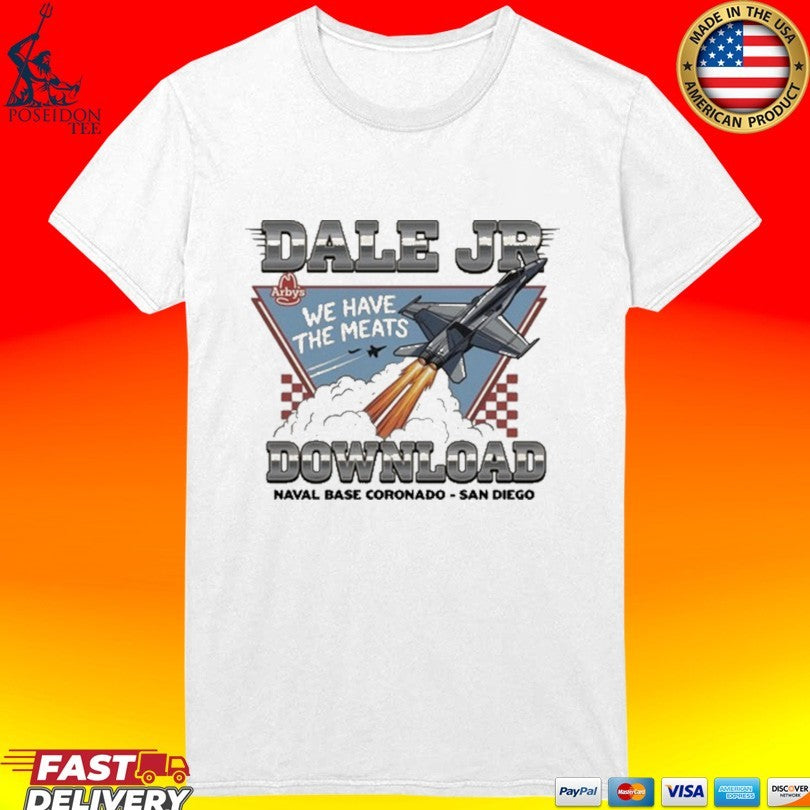 Arby’s X Dale Jr Download We Have The Meats Naval Base Coronado San Diego T-shirt