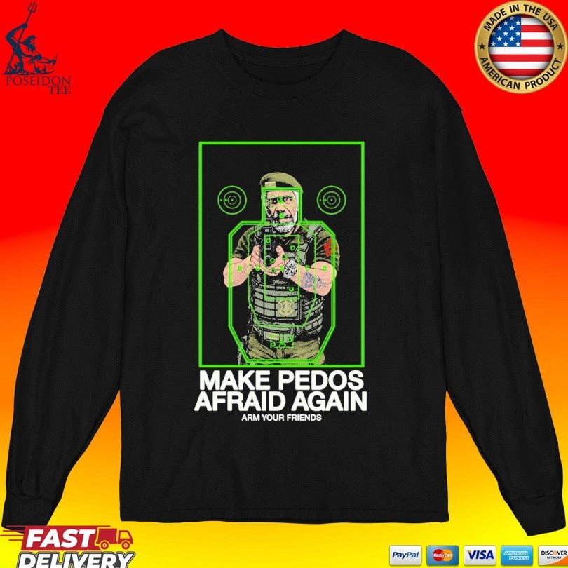 Arm Your Friends Make Pedos Afraid Again T-shirt