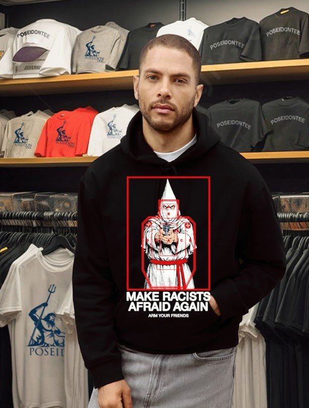 Arm Your Friends Make Racists Afraid Again T-shirt