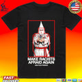 Arm Your Friends Make Racists Afraid Again T-shirt