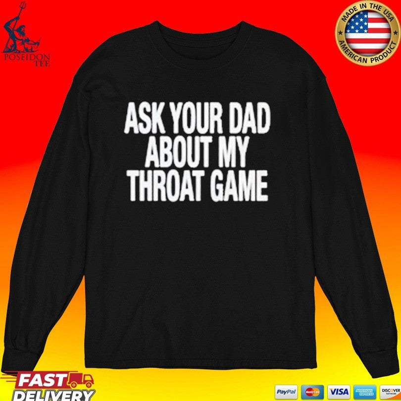 Ask Your Dad About My Throat Game T-shirt