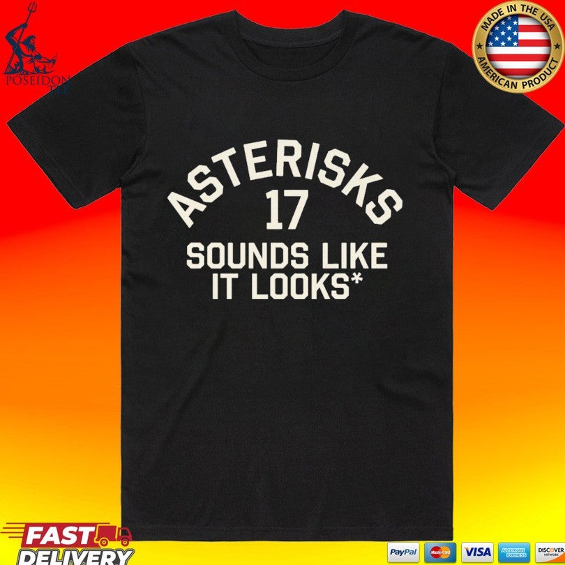 Asterisks 17 Sounds Like It Looks T-shirt