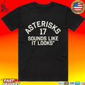 Asterisks 17 Sounds Like It Looks T-shirt