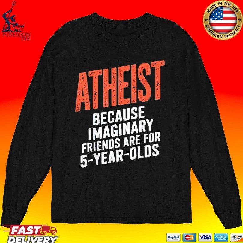 Atheist Because Imaginary Friends Are For 5 Years Olds T-shirt