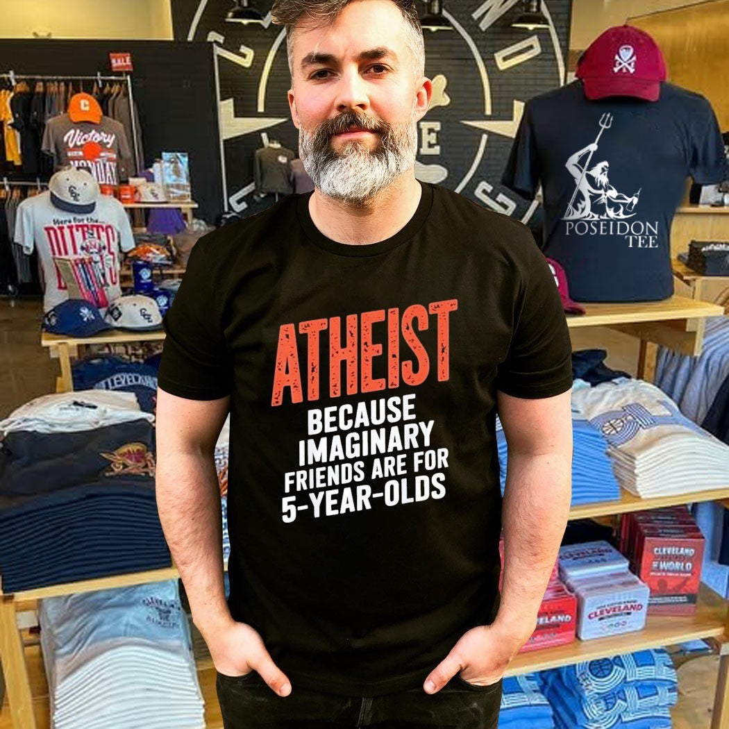 Atheist Because Imaginary Friends Are For 5 Years Olds T-shirt