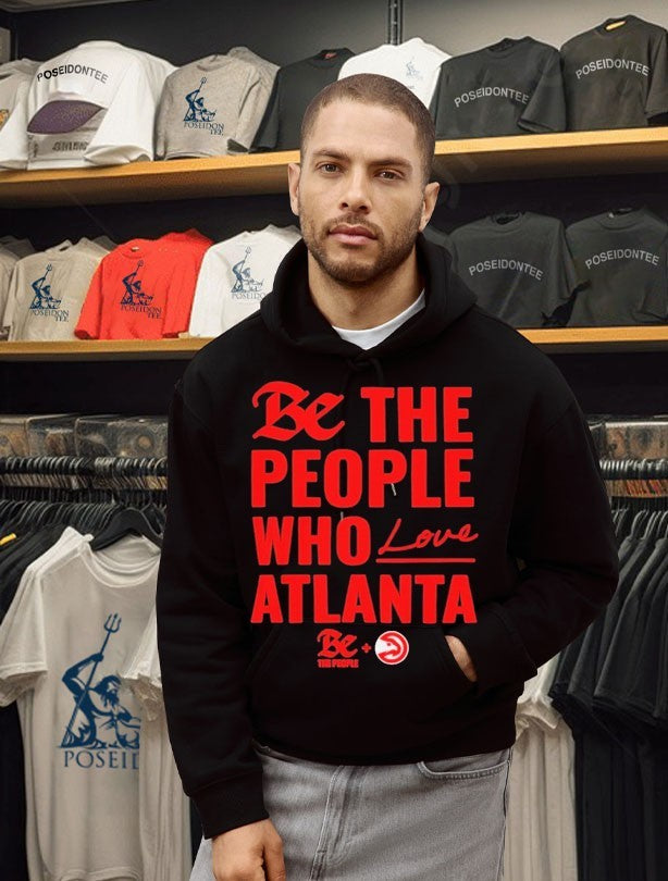 Atlanta Hawks Be The People Who Love Atlanta T-shirt