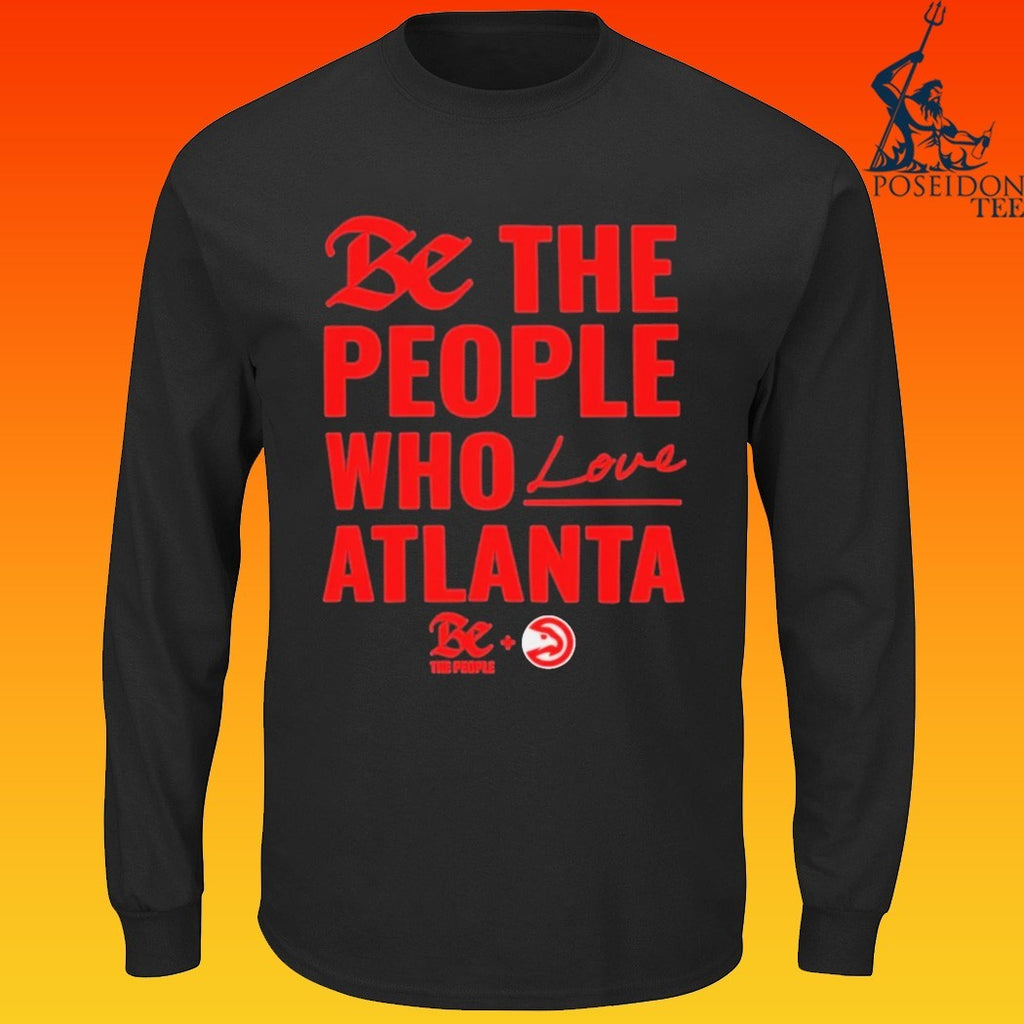 Atlanta Hawks Be The People Who Love Atlanta T-shirt