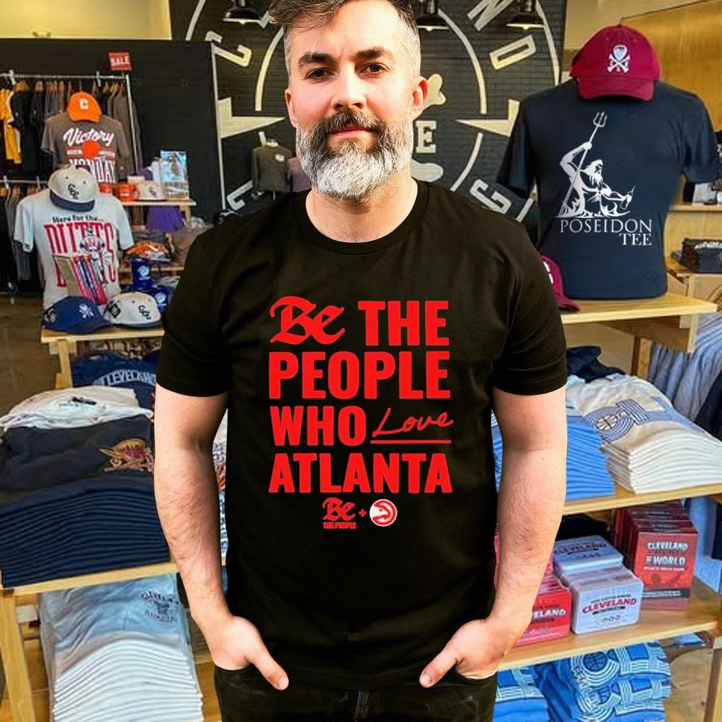 Atlanta Hawks Be The People Who Love Atlanta T-shirt