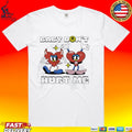Baby Dont Hurt Me Hearts T-shirt