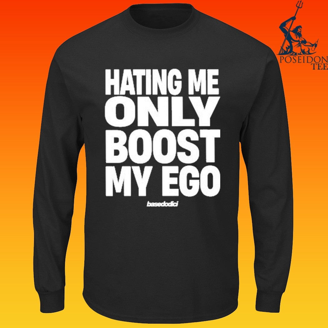 Basedodici Hating Me Only Boost My Ego T-shirt