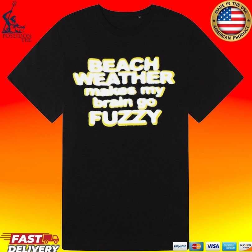 Beach Weather Makes My Brain Go Fuzzy T-shirt