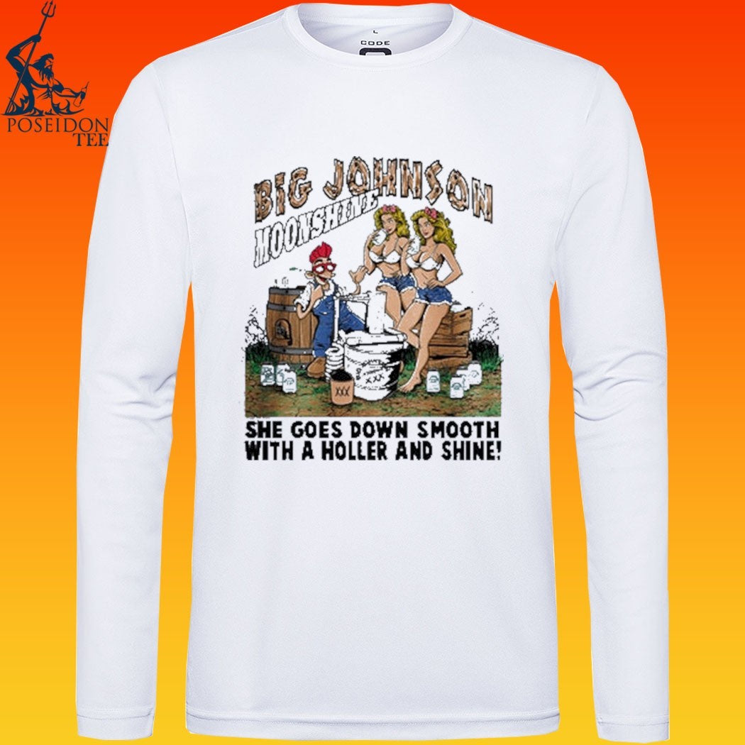 Big Johnson Moonshine She Goes Down Smooth With A Holler And Shine T-shirt