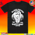 Black Coffee Forever Awake Better Together Happy Goat T-shirt