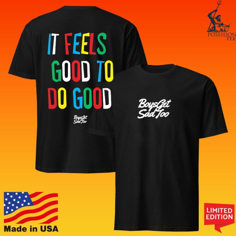 Boys Get Sad Too It Feels Good To Do Good T-shirt