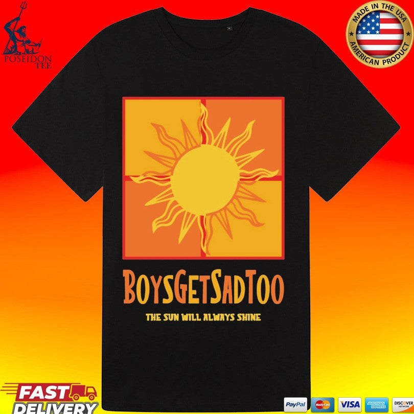 Boys Get Sad Too The Sun Will Always Shine T-shirt