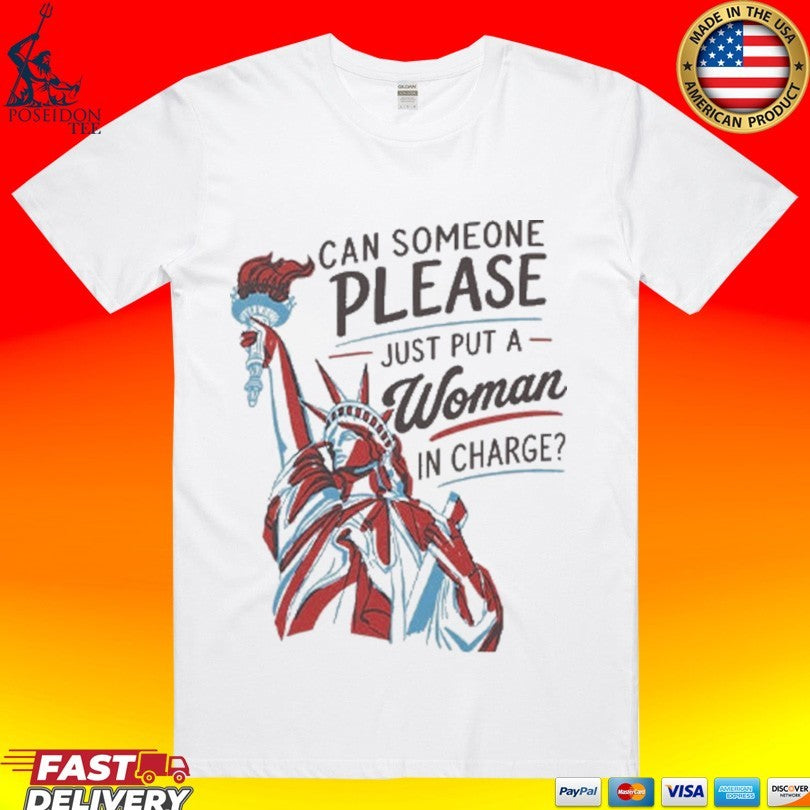 Can Someone Please Just Put A Woman In Charge Feminist 4th Of July T-shirt