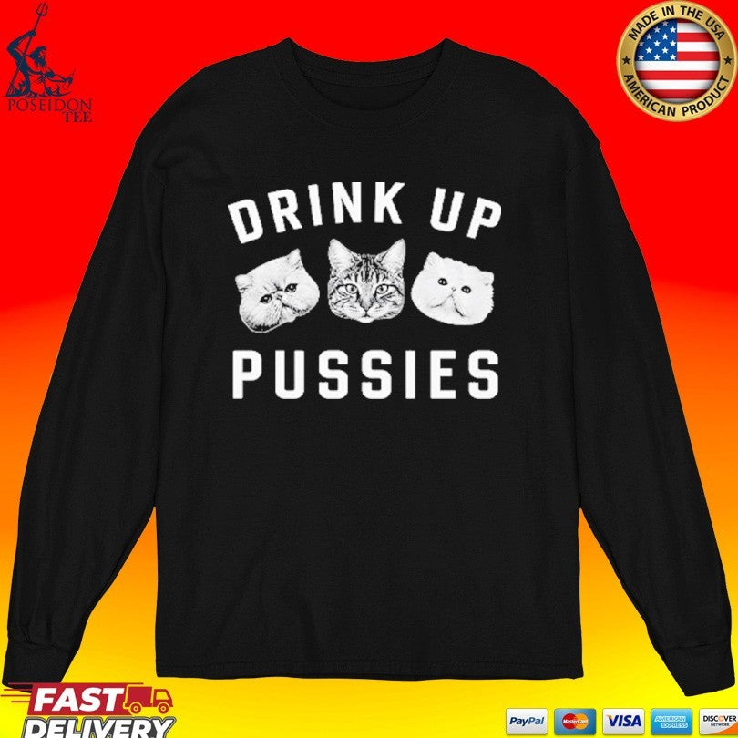 Cat Drink Up Pussies T-shirt
