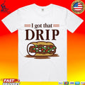 Chicago Italian Beef Sandwich I Got That Drip Graphic T-shirt