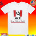 Christ Kfc Keep Faith In Christ T-shirt