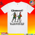 Chromecast Yeah I Cast My Chrome Into The Breastplates Of Lesser Knights T-shirt